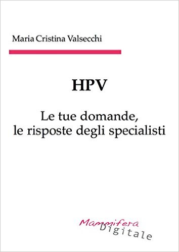HPV - le tue domande, le risposte degli specialisti Maria Cristina Valsecchi